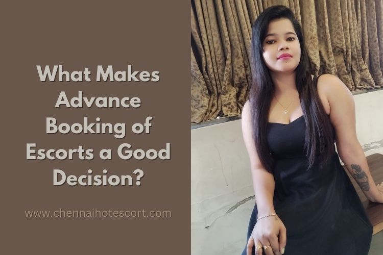 What Makes Advance Booking of Escorts a Good Decision? What Makes Advance Booking of Escorts a Good Decision?