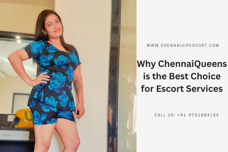 Why ChennaiQueens is the Best Choice for Escort Services Chennai Escort Services